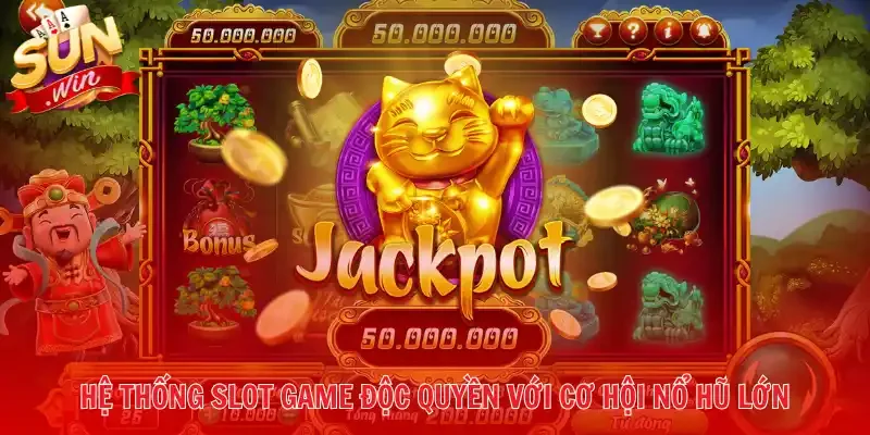 Hệ thống slot game độc quyền với cơ hội nổ hũ lớn