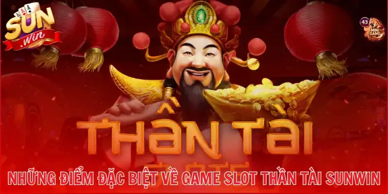 Những điểm đặc biệt về game slot thần tài Sunwin