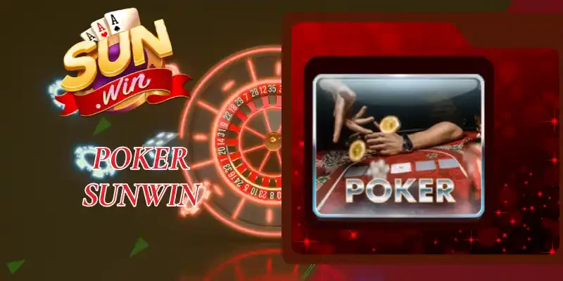Poker Sunwin - Bỏ Túi 5 Thao Tác Đánh Bại Cao Thủ