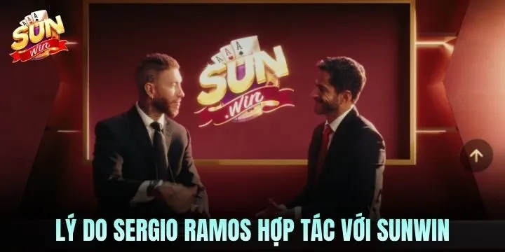 Vì sao lựa chọn Sergio Ramos hợp tác với Sunwin? 